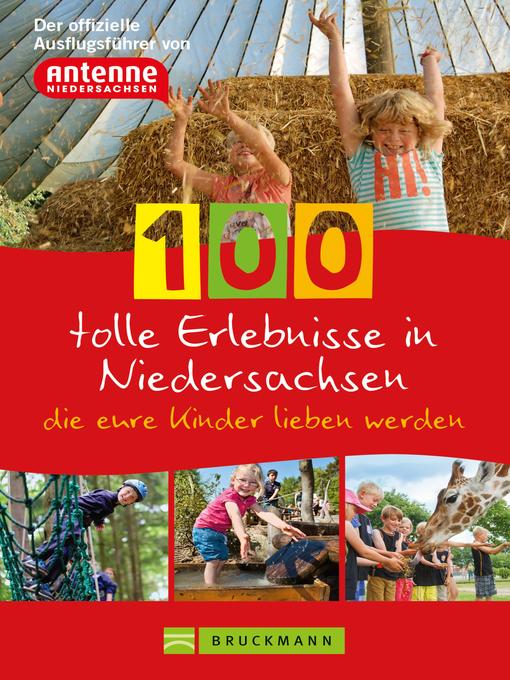 Title details for 100 tolle Erlebnisse in Niedersachsen, die eure Kinder lieben werden by Knut Diers - Available
